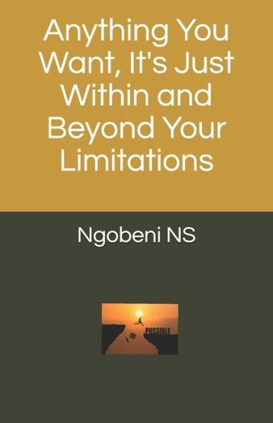 Anything You Want, It's Just Within and Beyond Your Limitations - Ngobeni NS - Bøker - Independently Published - 9780620829090 - 24. mars 2019
