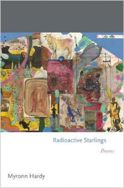 Cover for Myronn Hardy · Radioactive Starlings: Poems - Princeton Series of Contemporary Poets (Hardcover Book) (2017)