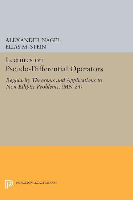 Lectures on Pseudo-Differential Operators: Regularity Theorems and Applications to Non-Elliptic Problems - Mathematical Notes - Alexander Nagel - Bøger - Princeton University Press - 9780691601090 - 8. marts 2015