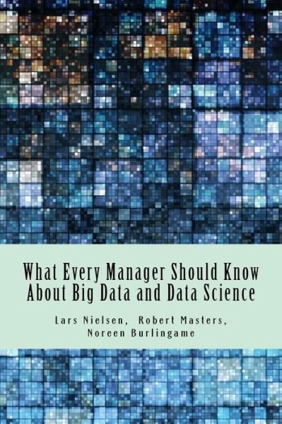 Cover for Noreen Burlingame · What Every Manager Should Know About Big Data and Data Science (Paperback Book) (2016)