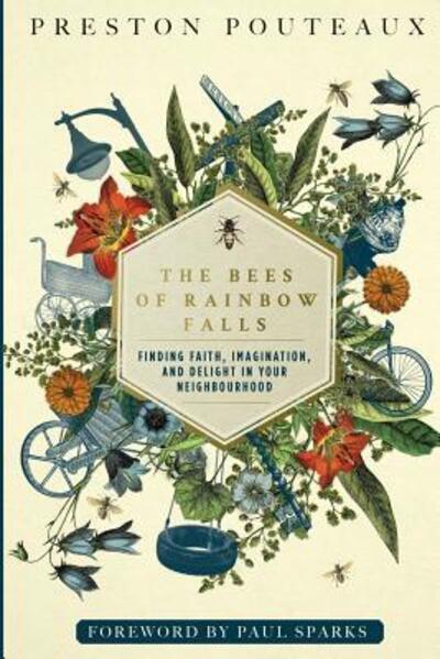 Cover for Dr. Preston Pouteaux · The Bees of Rainbow Falls : Finding Faith, Imagination, and Delight in Your Neighbourhood (Taschenbuch) (2017)