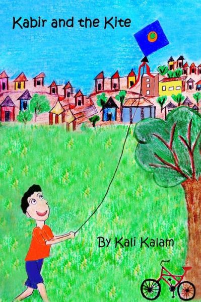 Cover for Kali Kalam · Kabir and the Kite : The Adventures of a Boy Who Dreams of Things Beyond (Paperback Book) (2017)