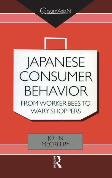 Cover for John McCreery · Japanese Consumer Behaviour: From Worker Bees to Wary Shoppers - ConsumAsian Series (Hardcover Book) (2000)