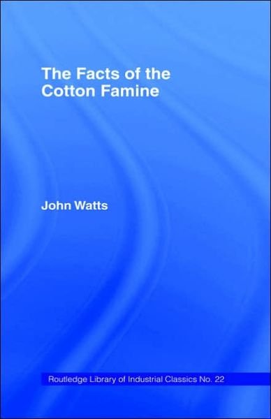 The Facts of the Cotton Famine - John Watts - Bücher - Taylor & Francis Ltd - 9780714614090 - 5. Juli 1968