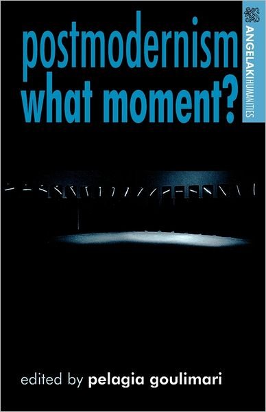 Cover for Pelagia Goulimari · Postmodernism. What Moment? - Angelaki Humanities (Paperback Book) (2011)