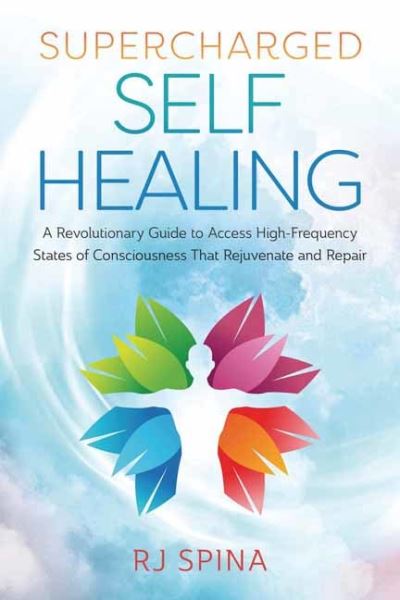 Cover for R.J. Spina · Supercharged Self-Healing: A Revolutionary Guide to Access High-Frequency States of Consciousness That Rejuvenate and Repair (Paperback Book) (2021)