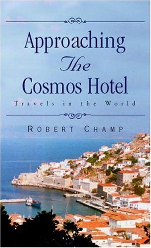 Cover for Robert Champ · Approaching the Cosmos Hotel: Travels in the World (Gebundenes Buch) (2005)