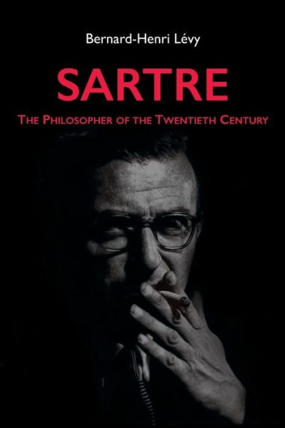 Cover for Levy, Bernard-Henri (Counseil de Surveillance of La Sept-Arte) · Sartre: The Philosopher of the Twentieth Century (Gebundenes Buch) (2003)