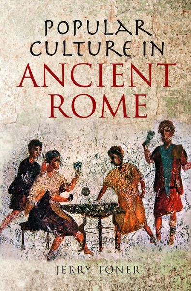 Cover for Toner, J. P. (Clare Hall, Cambridge) · Popular Culture in Ancient Rome (Hardcover Book) (2009)