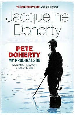 Pete Doherty: My Prodigal Son - Jacqueline Doherty - Books - Headline Publishing Group - 9780755316090 - July 26, 2007