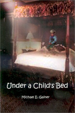 Cover for Michael  E. Gainer · Under a Child's Bed (Paperback Book) (2001)