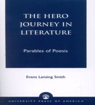 The Hero Journey in Literature - Evans Lansing Smith - Kirjat - University Press of America - 9780761805090 - perjantai 28. helmikuuta 1997