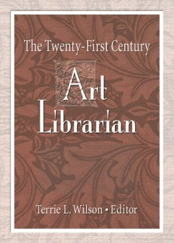 Cover for Wilson, Terrie (Michigan State University, East Lansing, MI, USA) · The Twenty-First Century Art Librarian (Paperback Book) (2003)