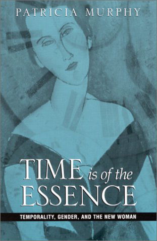 Cover for Patricia Murphy · Time is of the Essence: Temporality, Gender, and the New Woman (Suny Series, Studies in the Long Nineteenth Century) (Hardcover Book) (2001)