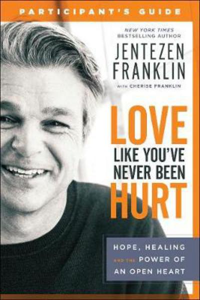 Cover for Jentezen Franklin · Love Like You`ve Never Been Hurt Participant's G – Hope, Healing and the Power of an Open Heart (Taschenbuch) (2018)