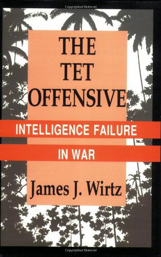 Cover for James J. Wirtz · The Tet Offensive: Intelligence Failure in War - Cornell Studies in Security Affairs (Paperback Book) [New edition] (1994)