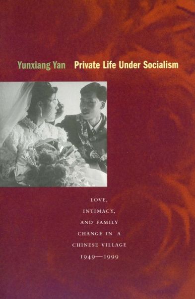 Cover for Yunxiang Yan · Private Life under Socialism: Love, Intimacy, and Family Change in a Chinese Village, 1949-1999 (Hardcover Book) (2003)