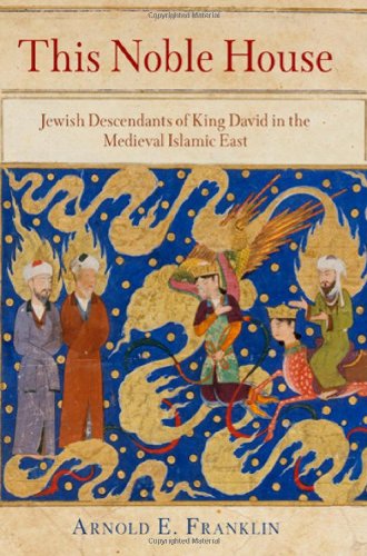 Cover for Arnold E. Franklin · This Noble House: Jewish Descendants of King David in the Medieval Islamic East - Jewish Culture and Contexts (Hardcover Book) (2012)