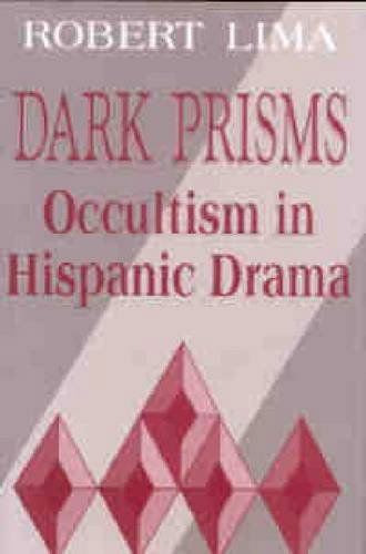 Cover for Robert Lima · Dark Prisms: Occultism in Hispanic Drama - Studies in Romance Languages (Hardcover Book) [First edition] (1995)