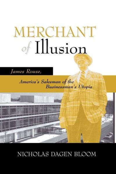 Cover for Nicholas Dagen Bloom · Merchant of Illusion: James Rouse, America's Salesman of the Businessman's Utopia - Urban Life &amp; Urban Landscape (Pocketbok) (2016)