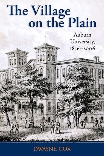 Cover for Dwayne Cox · The Village on the Plain: Auburn University, 1856–2006 (Hardcover Book) (2016)