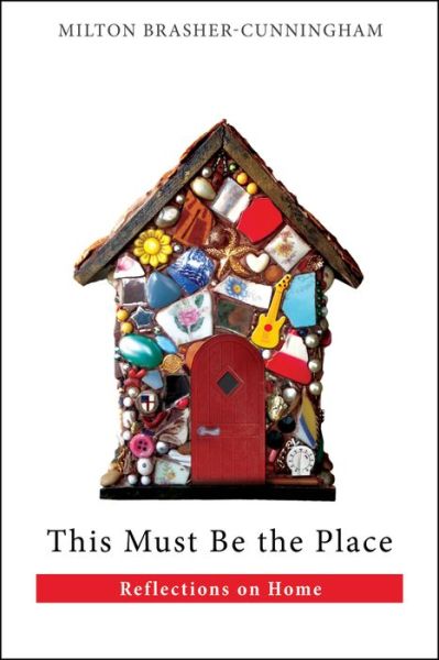 Cover for Milton Brasher-Cunningham · This Must Be the Place: Reflections on Home (Paperback Book) (2015)