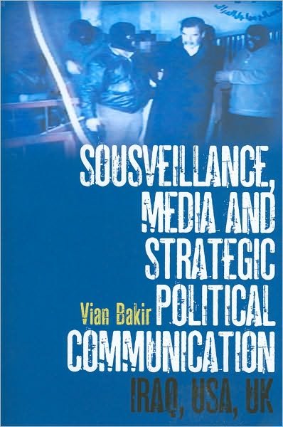 Cover for Dr. Vian Bakir · Sousveillance, Media and Strategic Political Communication: Iraq, USA, UK (Pocketbok) (2010)
