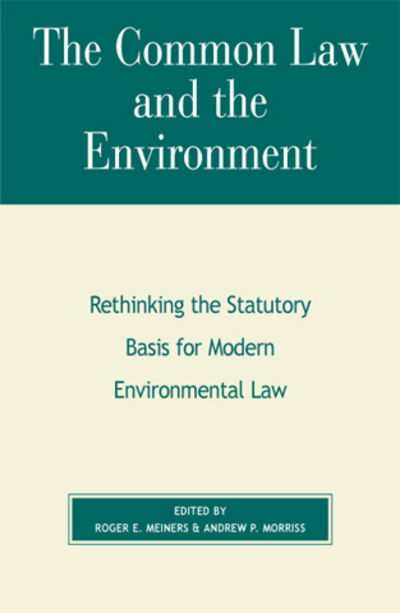 Cover for Roger E Meiners · The Common Law and the Environment: Rethinking the Statutory Basis for Modern Environmental Law - The Political Economy Forum (Paperback Book) (2000)