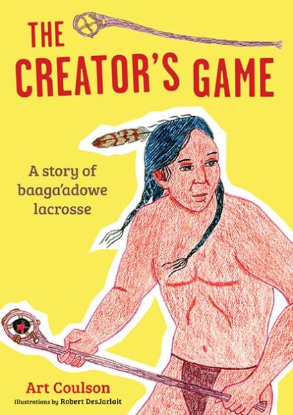 Cover for Art Coulson · Creator's Game: a Story of Baaga'adowe / Lacrosse (Pocketbok) (2013)