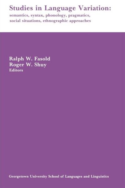 Studies in Language Variation: Semantics, Syntax, Phonology, Pragmatics, Social Situations, Ethnographic Approaches - Ralph W Fasold - Książki - Georgetown University Press - 9780878402090 - 14 listopada 2001