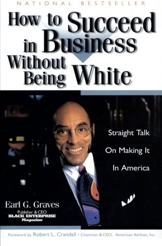 Earl G. Graves · How to Succeed in Business Without Being White: Straight Talk on Making It in America (Paperback Book) [Reprint edition] (1998)