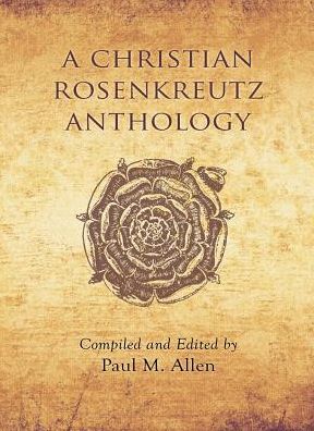 Cover for Paul M. Allen · A Christian Rosenkreutz Anthology (Hardcover Book) [3rd Rev edition] (2007)