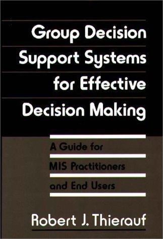 Cover for Robert J. Thierauf · Group Decision Support Systems for Effective Decision Making: A Guide for MIS Practitioners and End Users (Hardcover bog) (1989)