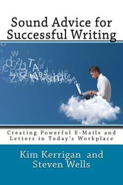 Cover for Kim Kerrigan · Sound Advice for Successful Writing : Creating Powerful E-Mails and Letters in Today's Workplace (Paperback Book) (2017)