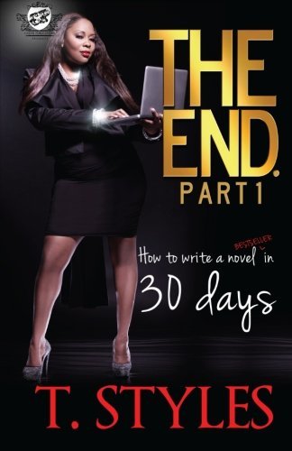 The End. How to Write a Novel in 30 Days (The Cartel Publications Presents) - T Styles - Bücher - The Cartel Publications - 9780984303090 - 6. Januar 2012