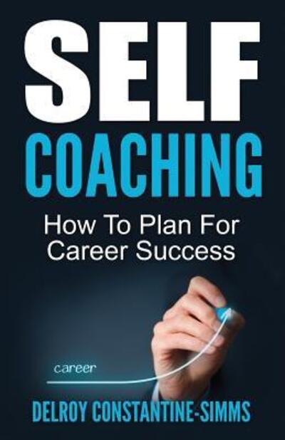 Self Coaching - Delroy Constantine-Simms - Books - Think Doctor Publications - 9780989676090 - May 2, 2016