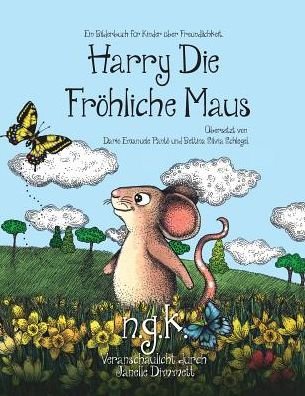 Cover for N G K · Harry Die Froehliche Maus: Der internationale Bestseller lehrt Kinder uber Freundlichkeit. - Harry Die Froehliche Maus (Paperback Bog) (2019)