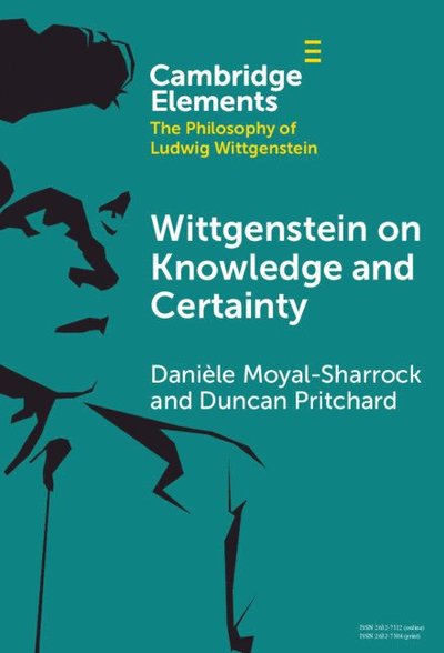 Cover for Moyal-Sharrock, Daniele (University of Hertfordshire) · Wittgenstein on Knowledge and Certainty - Elements in the Philosophy of Ludwig Wittgenstein (Hardcover Book) (2024)