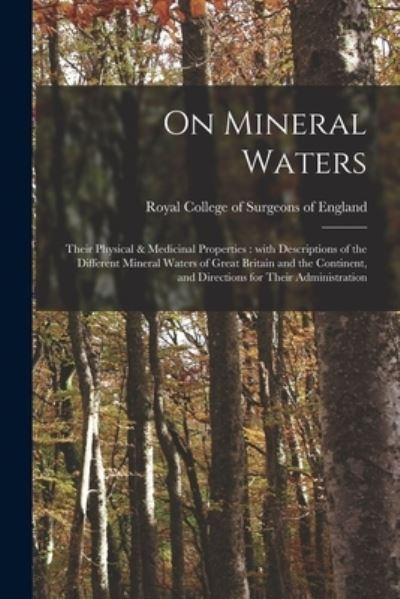 Cover for Royal College of Surgeons of England · On Mineral Waters: Their Physical &amp; Medicinal Properties: With Descriptions of the Different Mineral Waters of Great Britain and the Continent, and Directions for Their Administration (Paperback Book) (2021)