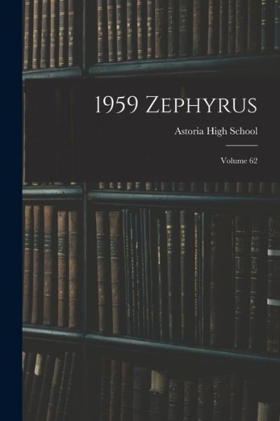 1959 Zephyrus; Volume 62 - Astoria High School - Książki - Hassell Street Press - 9781014597090 - 9 września 2021