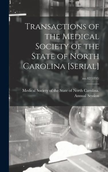 Transactions of the Medical Society of the State of North Carolina [serial]; no.42 (1895) - Medical Society of the State of North - Books - Legare Street Press - 9781015389090 - September 10, 2021