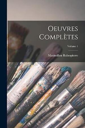 Cover for Maximilien Robespierre · Oeuvres Complètes; Volume 1 (Book) (2022)