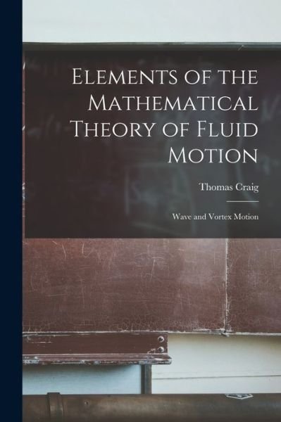 Cover for Craig Thomas · Elements of the Mathematical Theory of Fluid Motion (Bog) (2022)