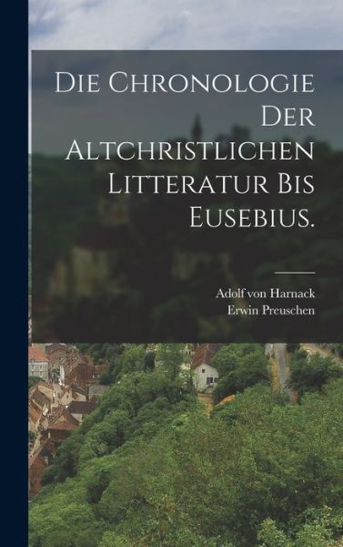 Cover for Adolf von Harnack · Die Chronologie der Altchristlichen Litteratur Bis Eusebius (Bog) (2022)