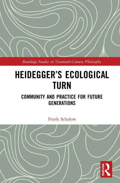 Heidegger’s Ecological Turn: Community and Practice for Future Generations - Routledge Studies in Twentieth-Century Philosophy - Frank Schalow - Boeken - Taylor & Francis Ltd - 9781032049090 - 25 september 2023