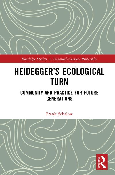 Heidegger’s Ecological Turn: Community and Practice for Future Generations - Routledge Studies in Twentieth-Century Philosophy - Frank Schalow - Kirjat - Taylor & Francis Ltd - 9781032049090 - maanantai 25. syyskuuta 2023