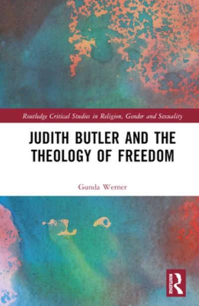 Cover for Gunda Werner · Judith Butler, Michel Foucault, and the Theology of Freedom - Routledge Critical Studies in Religion, Gender and Sexuality (Hardcover Book) (2023)