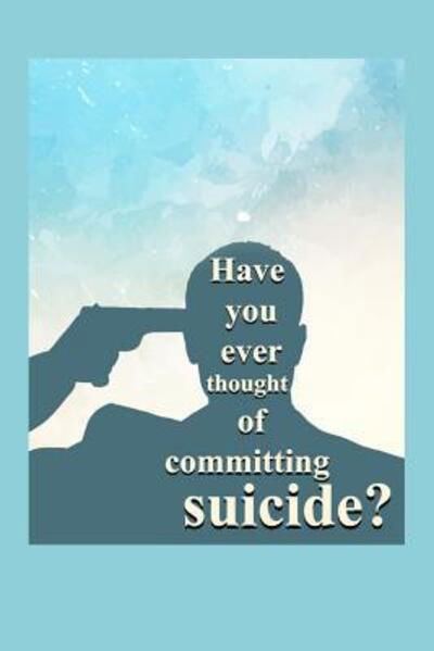 Have you ever thought of committing suicide? - G a - Bücher - Independently published - 9781075482090 - 21. Juni 2019