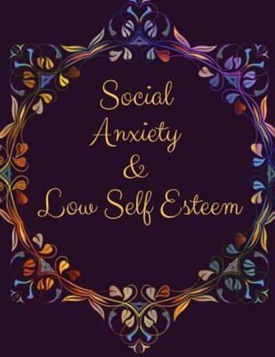 Cover for Yuniey Publication · Social Anxiety and Low Self Esteem Workbook Ideal and Perfect Gift for Social Anxiety and Low Self Esteem Workbook | Best gift for You, Parent, Wife, ... Gift Workbook and Notebook| Best Gift Ever (Paperback Book) (2019)