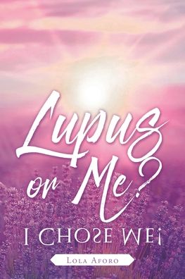 Lupus or Me?: I Chose Me! - Lola Aforo - Books - Christian Faith Publishing, Inc - 9781098038090 - May 6, 2020